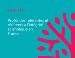 Enquête Profils des référentes et référents à l'intégrité scientifique en France